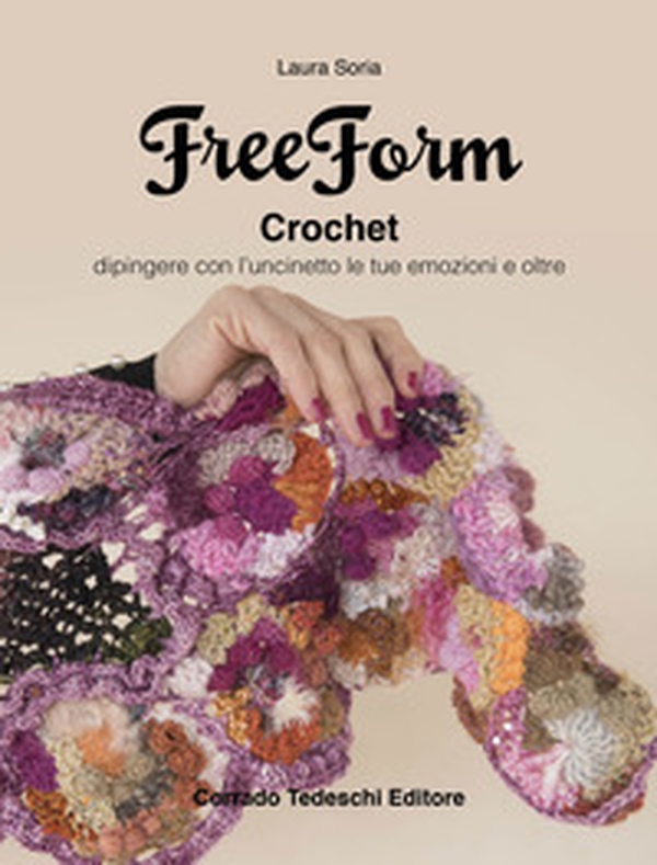 Freeform crochet. Dipingere con l'uncinetto le tue emozioni e oltre - Librerie.coop Freeform crochet. Dipingere con l'uncinetto le tue emozioni e oltre - Librerie.coop