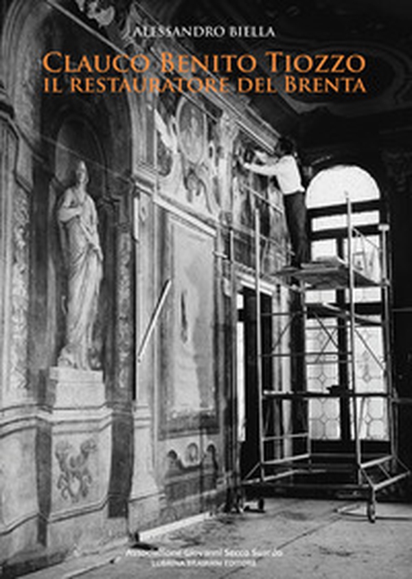 Clauco Benito Tiozzo. Il restauratore del Brenta - Librerie.coop Clauco Benito Tiozzo. Il restauratore del Brenta - Librerie.coop