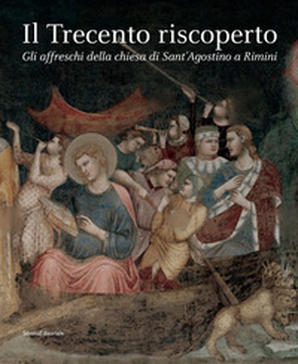 Il Trecento riscoperto. Gli affreschi della chiesa di Sant'Agostino a Rimini - Librerie.coop Il Trecento riscoperto. Gli affreschi della chiesa di Sant'Agostino a Rimini - Librerie.coop