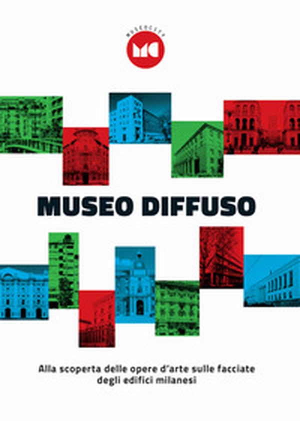 Museo diffuso. Alla scoperta delle opera d'arte sulle facciate degli edifici milanesi - Librerie.coop Museo diffuso. Alla scoperta delle opera d'arte sulle facciate degli edifici milanesi - Librerie.coop