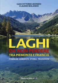 Laghi da non perdere tra Piemonte e Francia. Itinerari ambiente storia tradizioni - Librerie.coop Laghi da non perdere tra Piemonte e Francia. Itinerari ambiente storia tradizioni - Librerie.coop