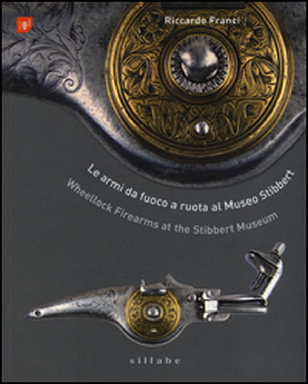 Le armi da fuoco a ruota al museo Stibbert-Wheellock firearms at the Stibbert Museum - Librerie.coop
