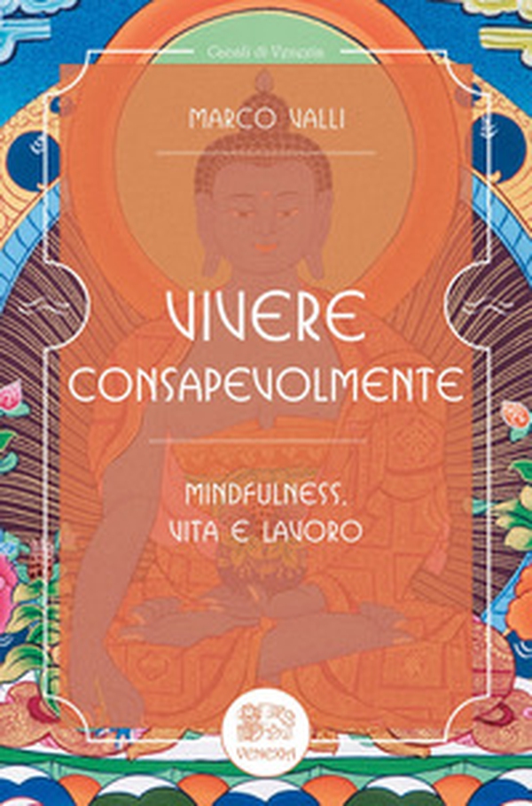 Vivere consapevolmente. Mindfulness, vita e lavoro - Librerie.coop Vivere consapevolmente. Mindfulness, vita e lavoro - Librerie.coop