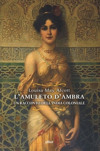 L'amuleto d'ambra. Un racconto dell'India coloniale - Librerie.coop
