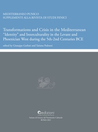 Transformations and crisis in the Mediterranean. «Identity» and interculturality in the Levant and Phoenician West during the 5th-2nd centuries BCE - Librerie.coop