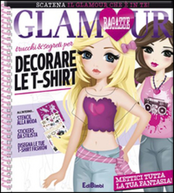 Trucchi e segreti per decorare le t-shirt. Ragazze glamour. Con adesivi - Librerie.coop Trucchi e segreti per decorare le t-shirt. Ragazze glamour. Con adesivi - Librerie.coop
