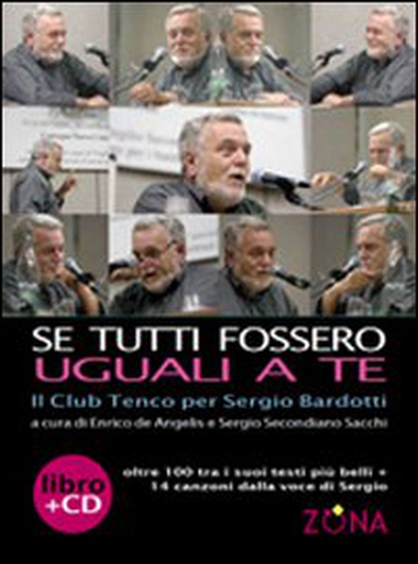 Se tutti fossero uguali a te. Il club Tenco per Sergio Bardotti - Librerie.coop Se tutti fossero uguali a te. Il club Tenco per Sergio Bardotti - Librerie.coop