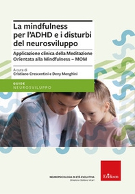 La mindfulness per l'ADHD e i disturbi del neurosviluppo. Applicazione clinica della Meditazione Orientata alla Mindfulness - MOM - Librerie.coop