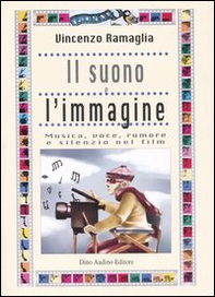 Il suono e l'immagine. Musica, voce, rumore e silenzio nei film - Librerie.coop Il suono e l'immagine. Musica, voce, rumore e silenzio nei film - Librerie.coop