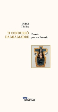 Ti condurrò da mia madre. Parole per un rosario - Librerie.coop