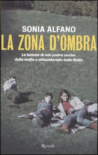La zona d'ombra. La lezione di mio padre ucciso dalla mafia e abbandonato della Stato - Librerie.coop