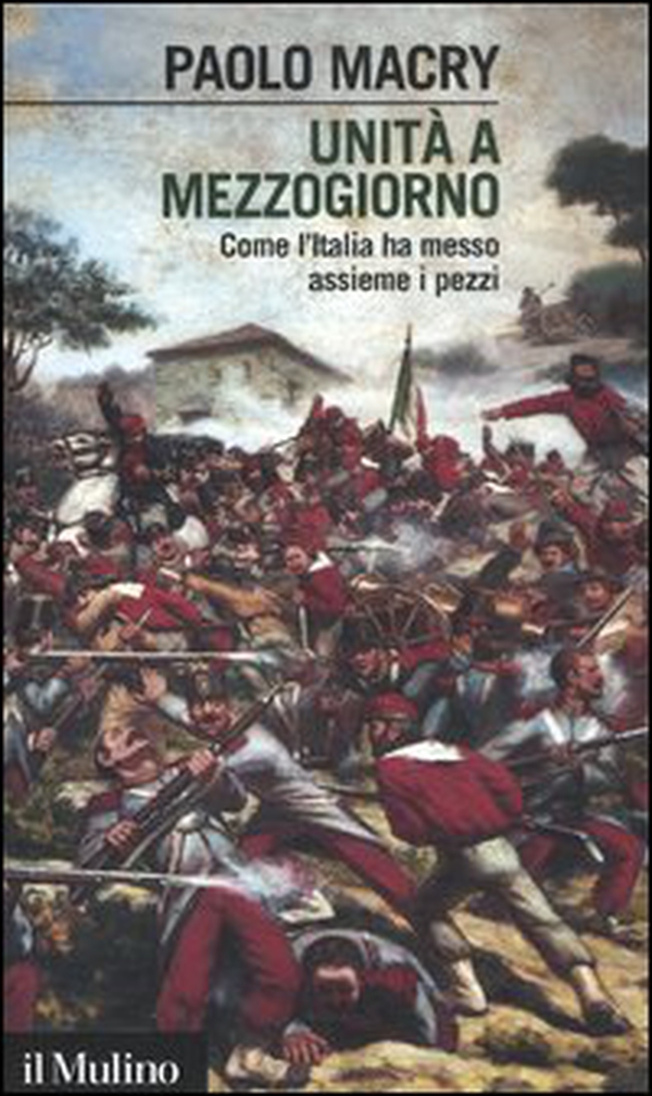 Unità a Mezzogiorno. Come l'Italia ha messo assieme i pezzi - Librerie.coop Unità a Mezzogiorno. Come l'Italia ha messo assieme i pezzi - Librerie.coop