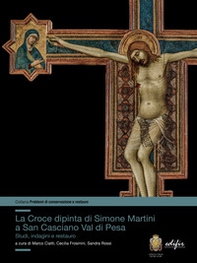 La croce dipinta di Simone Martini a San Casciano Val di Pesa. Studi, indagini e restauro - Librerie.coop