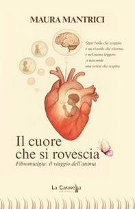 Il cuore che si rovescia. Fibromialgia: il viaggio dell'anima - Librerie.coop