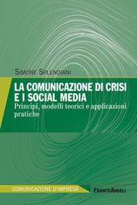 La comunicazione di crisi e i social media. Principi, modelli teorici e applicazioni pratiche - Librerie.coop