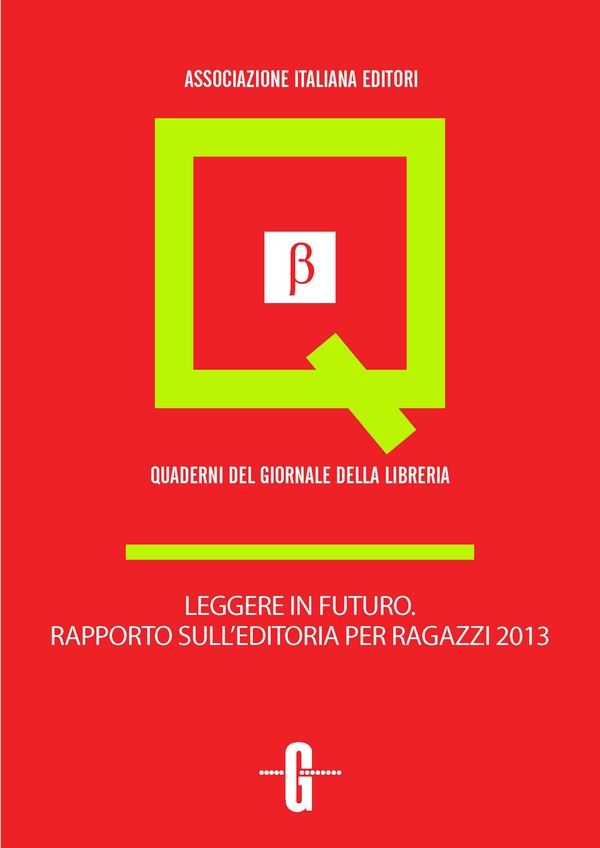 Leggere in futuro. Rapporto sull'editoria per ragazzi 2013 - Librerie.coop Leggere in futuro. Rapporto sull'editoria per ragazzi 2013 - Librerie.coop