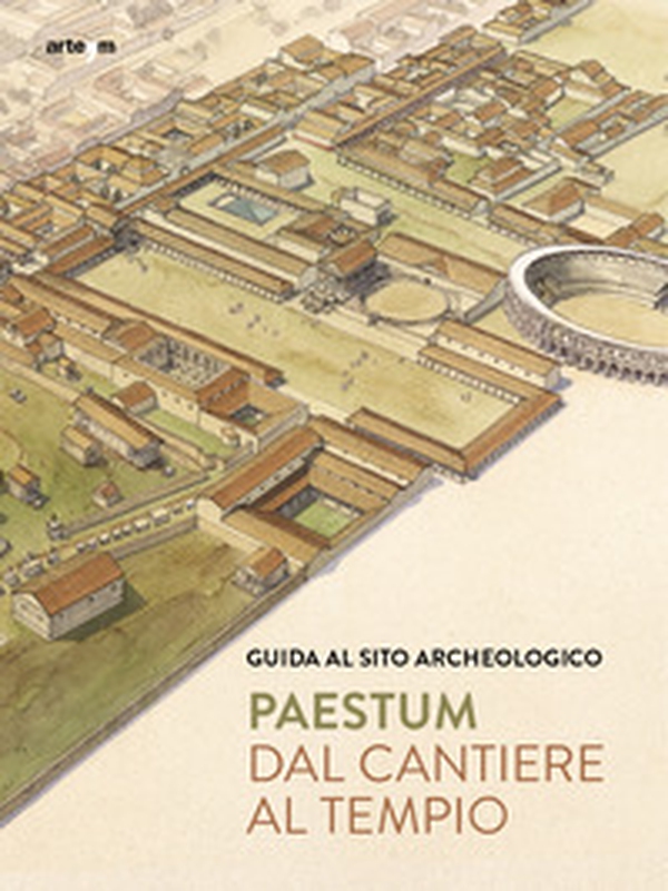 Paestum. Dal cantiere al tempio. Guida al sito archeologico - Librerie.coop Paestum. Dal cantiere al tempio. Guida al sito archeologico - Librerie.coop