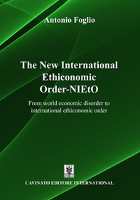 The new international ethiconomic order-NIEtO. From world economic disorder to international ethiconomic order - Librerie.coop The new international ethiconomic order-NIEtO. From world economic disorder to international ethiconomic order - Librerie.coop