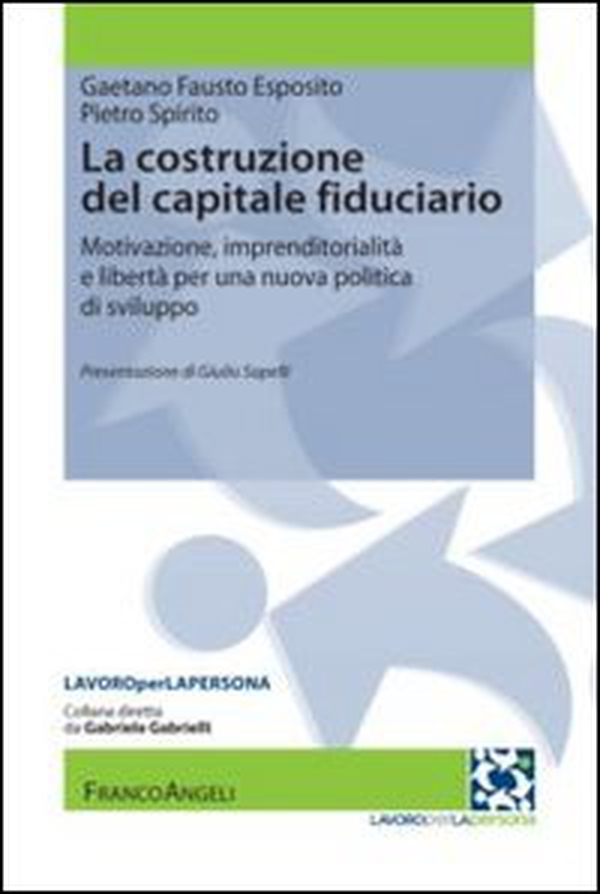 La costruzione del capitale fiduciario. Motivazione, imprenditorialità e libertà per una nuova politica dello sviluppo - Librerie.coop La costruzione del capitale fiduciario. Motivazione, imprenditorialità e libertà per una nuova politica dello sviluppo - Librerie.coop