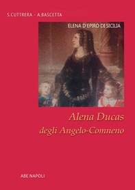 Elena d'Epiro di Sicilia. Elena Ducas degli Angelo-Comneno - Librerie.coop
