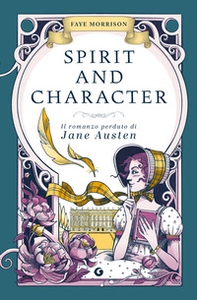 Spirit and character. Il romanzo perduto di Jane Austen - Librerie.coop Spirit and character. Il romanzo perduto di Jane Austen - Librerie.coop