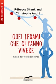 Quei legami che ci fanno vivere. Elogio dell'interdipendenza - Librerie.coop