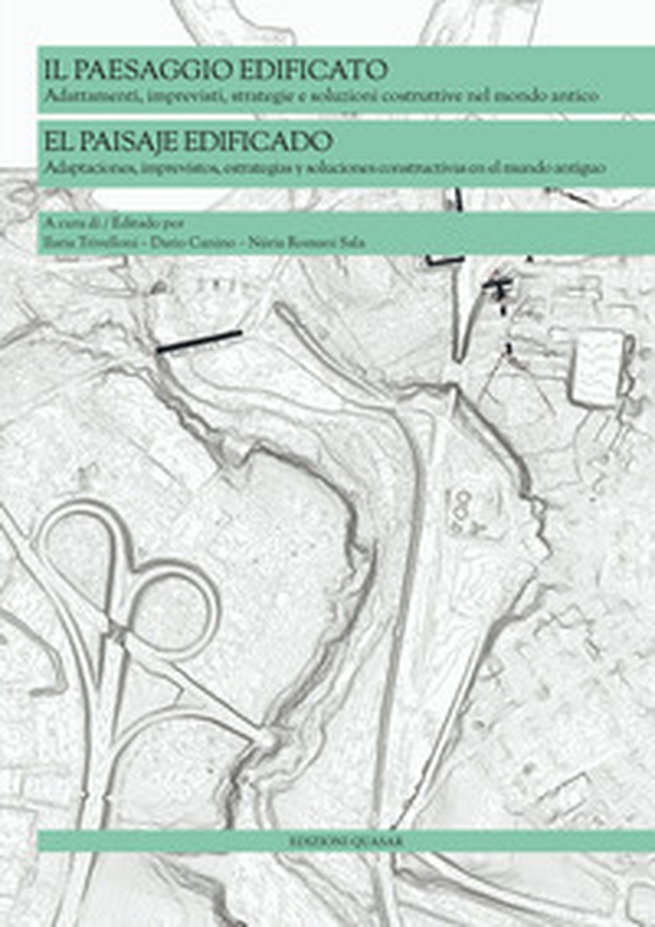 Il paesaggio edificato. Adattamenti, imprevisti, strategie e soluzioni costruttive nel mondo antico - Librerie.coop Il paesaggio edificato. Adattamenti, imprevisti, strategie e soluzioni costruttive nel mondo antico - Librerie.coop