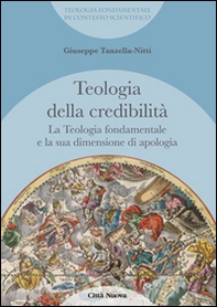 La teologia fondamentale e la sua dimensione di apologia. Teologia della credibilità - Librerie.coop