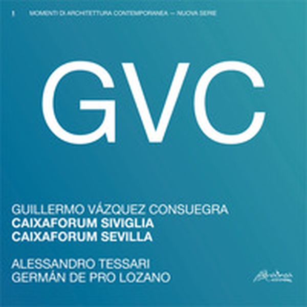 GVC - Guillermo Vázquez Consuegra. Caixaforum Siviglia. Ediz. italiana e spagnola - Librerie.coop GVC - Guillermo Vázquez Consuegra. Caixaforum Siviglia. Ediz. italiana e spagnola - Librerie.coop