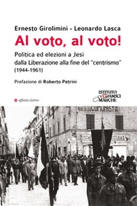 Al voto, al voto! Politica ed elezioni a Jesi dalla Liberazione alla fine del «centrismo» (1944-1961) - Librerie.coop