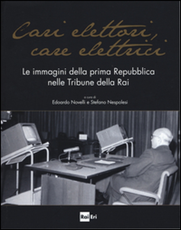 Cari elettori, care elettrici. Le immagini della prima Repubblica nelle tribune della RAI (1960-1994). Catalogo della mostra (Roma, 23 settembre-8 ottobre 2015) - Librerie.coop Cari elettori, care elettrici. Le immagini della prima Repubblica nelle tribune della RAI (1960-1994). Catalogo della mostra (Roma, 23 settembre-8 ottobre 2015) - Librerie.coop