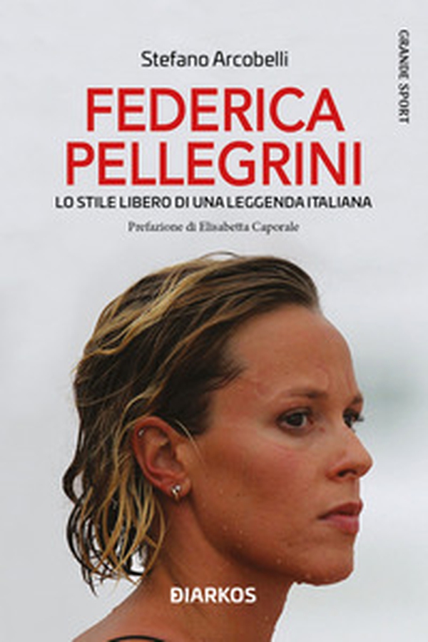 Federica Pellegrini. Lo stile libero di una leggenda italiana - Librerie.coop Federica Pellegrini. Lo stile libero di una leggenda italiana - Librerie.coop