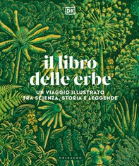 Il libro delle erbe. Un viaggio illustrato fra scienza, storia e leggende - Librerie.coop