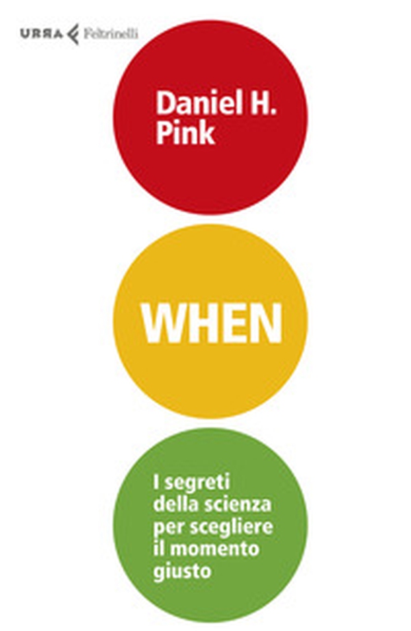 When. I segreti della scienza per scegliere il momento giusto - Librerie.coop When. I segreti della scienza per scegliere il momento giusto - Librerie.coop