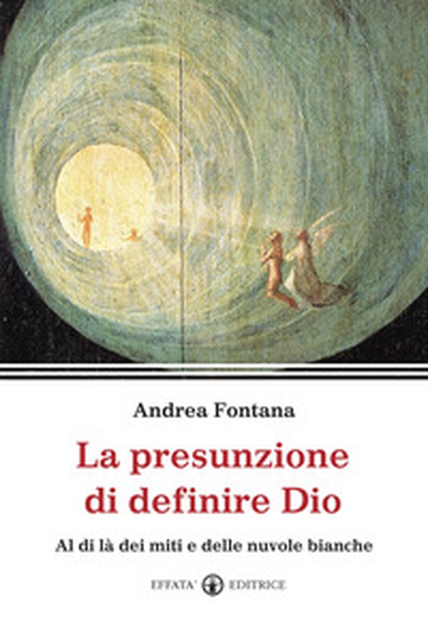 La presunzione di definire Dio. Al di là dei miti e delle nuvole bianche - Librerie.coop La presunzione di definire Dio. Al di là dei miti e delle nuvole bianche - Librerie.coop