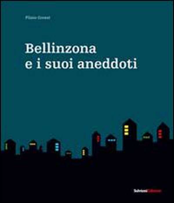 Bellinzona e i suoi aneddoti - Librerie.coop Bellinzona e i suoi aneddoti - Librerie.coop