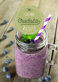 Cucina crudista. Ricette - Librerie.coop Cucina crudista. Ricette - Librerie.coop