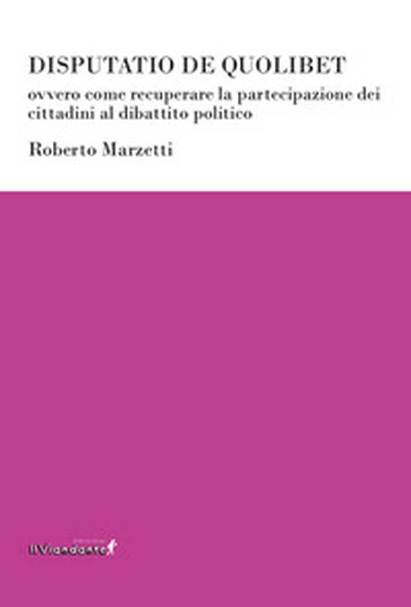 Disputatio de quolibet ovvero come recuperare la partecipazione dei cittadini al dibattito politico - Librerie.coop Disputatio de quolibet ovvero come recuperare la partecipazione dei cittadini al dibattito politico - Librerie.coop