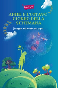 Aniel e l'ottavo giorno della settimana. Il viaggio nel mondo dei sogni - Librerie.coop
