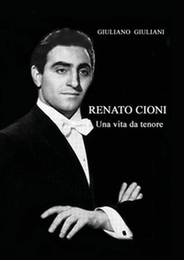 Renato Cioni. Una vita da tenore - Librerie.coop Renato Cioni. Una vita da tenore - Librerie.coop