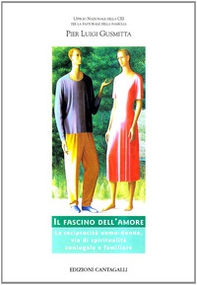Il fascino dell'amore. La reciprocità uomo-donna, via di spiritualità coniugale e familiare - Librerie.coop Il fascino dell'amore. La reciprocità uomo-donna, via di spiritualità coniugale e familiare - Librerie.coop