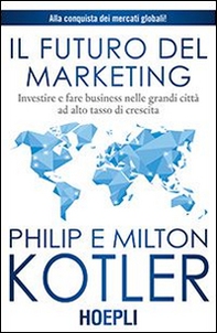 Il futuro del marketing. Investire e fare business nelle grandi città ad alto tasso di crescita - Librerie.coop Il futuro del marketing. Investire e fare business nelle grandi città ad alto tasso di crescita - Librerie.coop