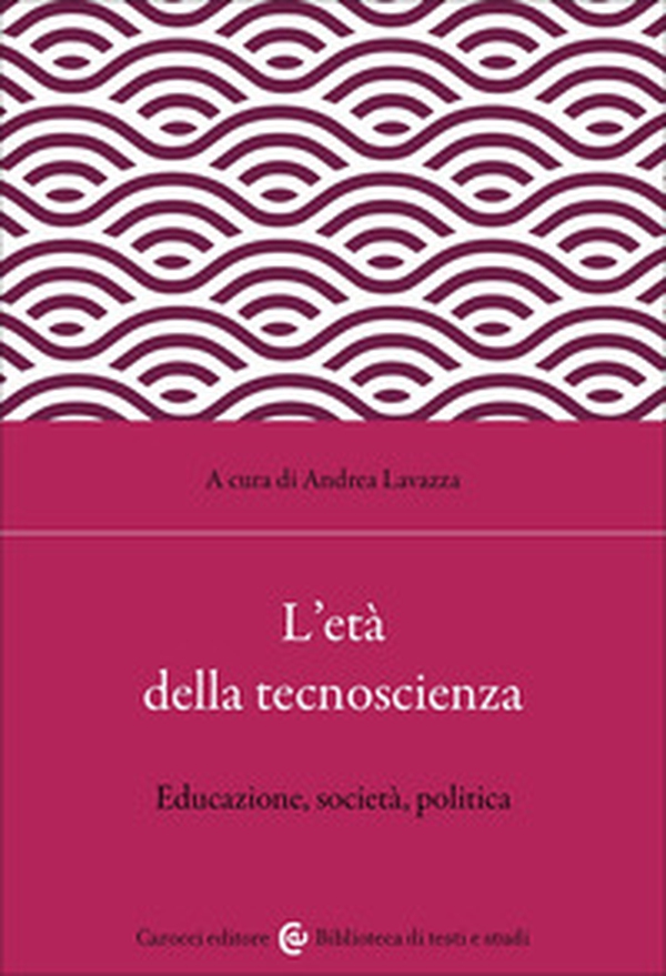 L'età della tecnoscienza. Educazione, società, politica - Librerie.coop