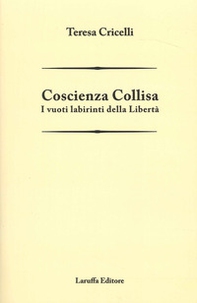 Coscienza collisa. I vuoti labirinti della libertà - Librerie.coop