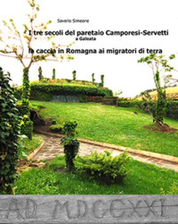 I tre secoli del paretaio Camporesi-Servetti a Galeata. La caccia in Romagna ai migratori di terra - Librerie.coop I tre secoli del paretaio Camporesi-Servetti a Galeata. La caccia in Romagna ai migratori di terra - Librerie.coop