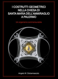 I costrutti geometrici nella chiesa di Santa Maria dell'Ammiraglio a Palermo. Un organismo commensurabile - Librerie.coop I costrutti geometrici nella chiesa di Santa Maria dell'Ammiraglio a Palermo. Un organismo commensurabile - Librerie.coop