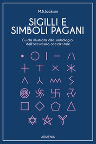 Sigilli e simboli pagani. Guida illustrata alla simbologia dell'occultismo occidentale - Librerie.coop