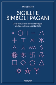 Sigilli e simboli pagani. Guida illustrata alla simbologia dell'occultismo occidentale - Librerie.coop Sigilli e simboli pagani. Guida illustrata alla simbologia dell'occultismo occidentale - Librerie.coop
