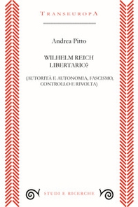 Wilhelm Reich libertario? Autorità e autonomia, fascismo, controllo e rivolta - Librerie.coop