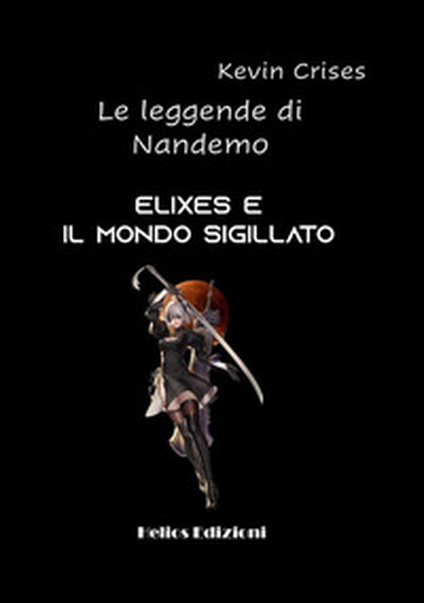 Elixes e il mondo sigillato. Le leggende di Nandemo - Librerie.coop Elixes e il mondo sigillato. Le leggende di Nandemo - Librerie.coop
